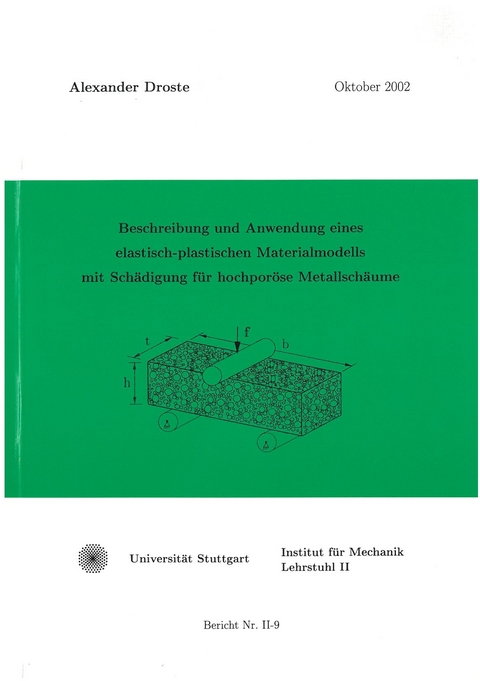 Beschreibung und Anwendung eines elastisch-plastischen Materialmodells mit Sch&auml;digung f&uuml;r hochpor&ouml;se Metallsch&auml;ume - Alexander Droste