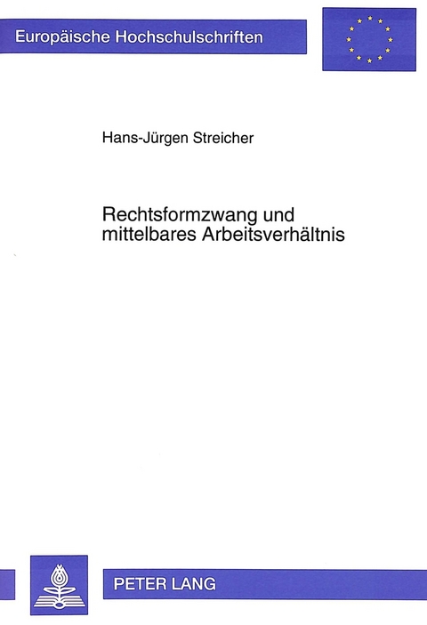 Rechtsformzwang und mittelbares Arbeitsverh&auml;ltnis - Hans-J&uuml;rgen Streicher