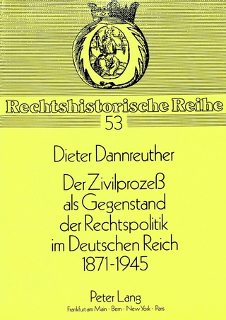 Der Zivilprozess als Gegenstand der Rechtspolitik im Deutschen Reich 1871-1945