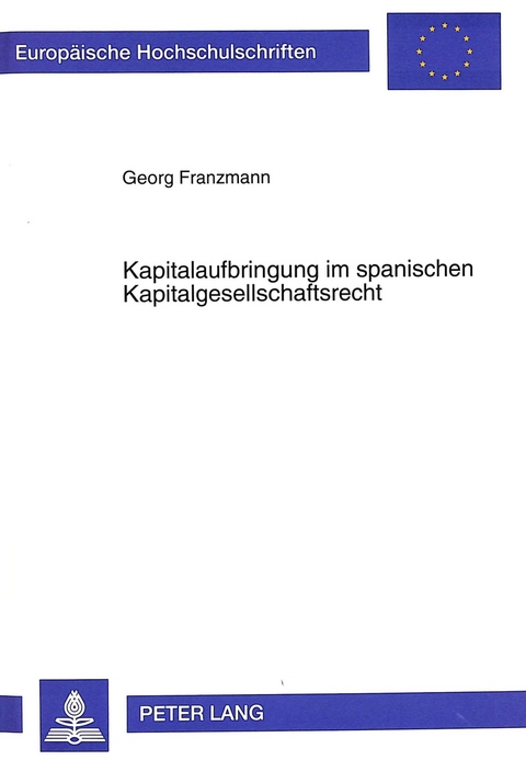 Kapitalaufbringung im spanischen Kapitalgesellschaftsrecht - Georg Franzmann