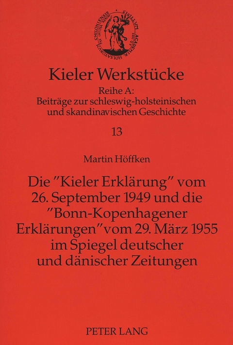 Die &laquo;Kieler Erkl&auml;rung&raquo; vom 26. September 1949 und die &laquo;Bonn-Kopenhagener Erkl&auml;rungen&raquo; vom 29. M&auml;rz 1955 im Spiegel deutscher und d&auml;nischer Zeitungen - Martin H&ouml;ffken