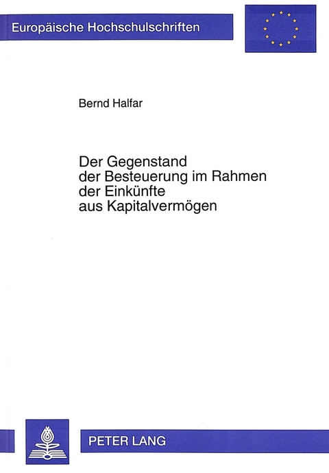 Der Gegenstand der Besteuerung im Rahmen der Eink&uuml;nfte aus Kapitalverm&ouml;gen - Bernd Halfar