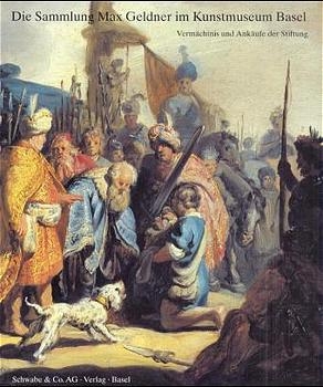 Die Sammlung Max Geldner im Kunstmuseum Basel - 