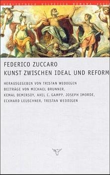Federico Zuccaro. Kunst zwischen Ideal und Reform - 