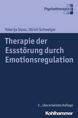 Therapie der Essst&ouml;rung durch Emotionsregulation - Valerija Sipos, Ulrich Schweiger