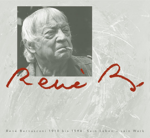 Ren&eacute; B., Ren&eacute; Bernasconi 1910 bis 1994: Sein Leben - sein Werk - 
