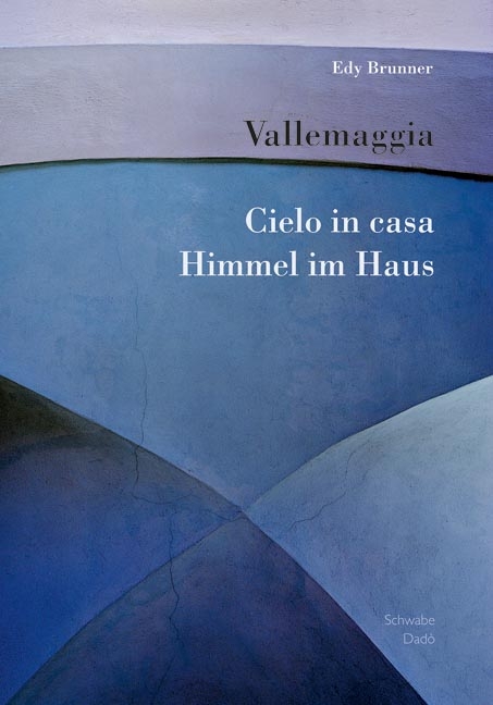 Vallemaggia: Cielo in casa - Himmel im Haus - Edy Brunner