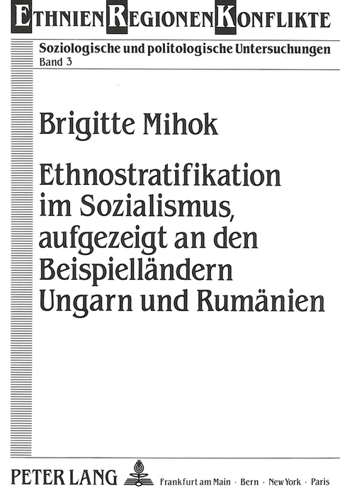Ethnostratifikation im Sozialismus, aufgezeigt an den Beispiell&auml;ndern Ungarn und Rum&auml;nien - Brigitte Mihok