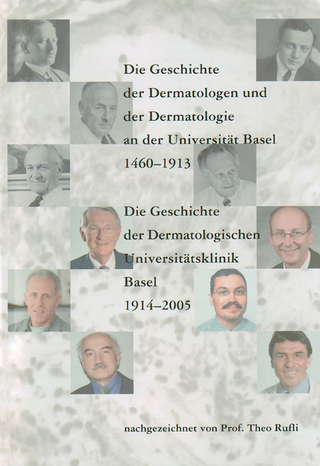 Die Geschichte der Dermatologen und der Dermatologie an der  Universität Basel 1460-1913.  Die Geschichte der Dermatologischen Universitätsklinik Basel  1914-2005