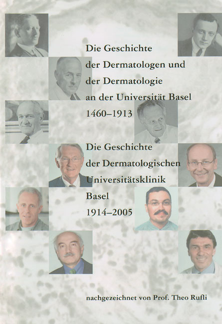 Die Geschichte der Dermatologen und der Dermatologie an der  Universit&auml;t Basel 1460-1913.  Die Geschichte der Dermatologischen Universit&auml;tsklinik Basel  1914-2005 - Theo Rufli