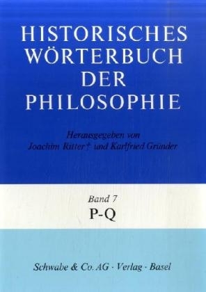 Historisches W&ouml;rterbuch der Philosophie (HWPH). Band 7, P-Q - 