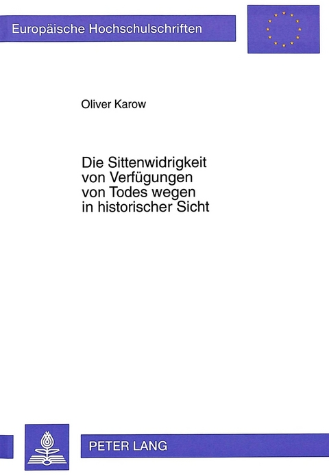 Die Sittenwidrigkeit von Verf&uuml;gungen von Todes wegen in historischer Sicht - Oliver Karow