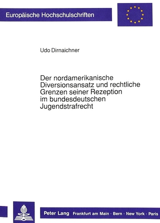 Der nordamerikanische Diversionsansatz und rechtliche Grenzen seiner Rezeption im bundesdeutschen Jugendstrafrecht