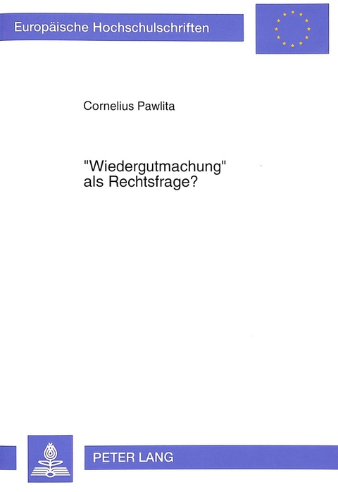 &laquo;Wiedergutmachung&raquo; als Rechtsfrage? - Cornelius Pawlita