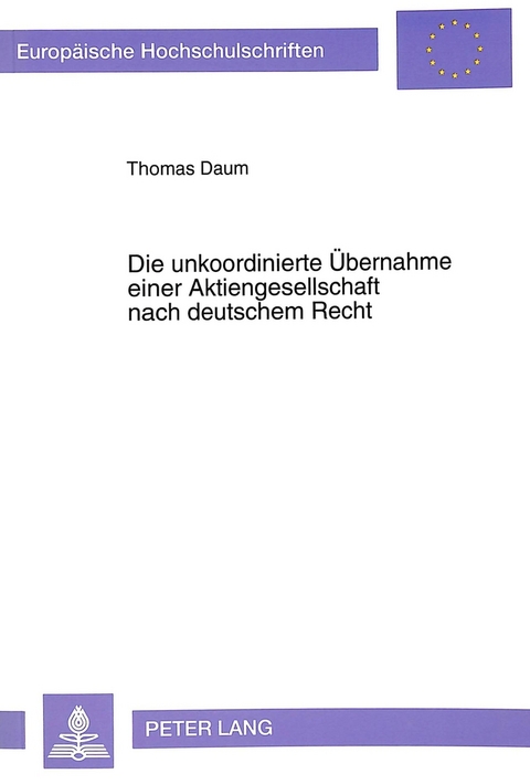 Die unkoordinierte &Uuml;bernahme einer Aktiengesellschaft nach deutschem Recht - Thomas Daum