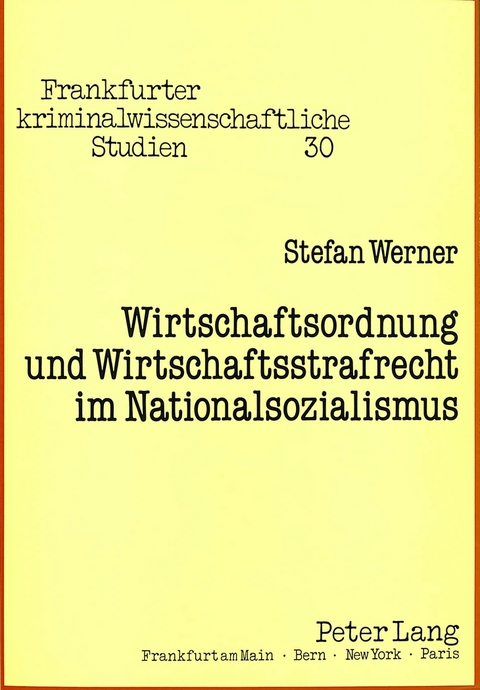 Wirtschaftsordnung und Wirtschaftsstrafrecht im Nationalsozialismus - Stefan Werner