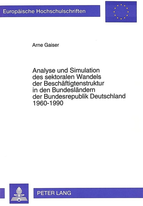 Analyse und Simulation des sektoralen Wandels der Besch&auml;ftigtenstruktur in den Bundesl&auml;ndern der Bundesrepublik Deutschland 1960-1990 - Arne Gaiser