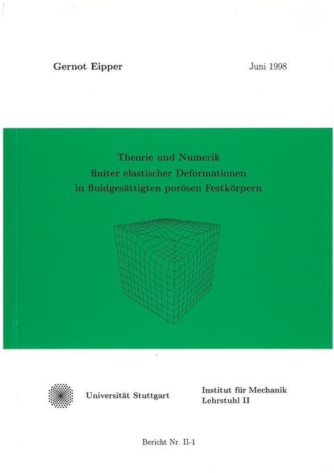 Theorie und Numerik finiter elastischer Deformationen in fluidges&auml;ttigten por&ouml;sen Festk&ouml;rpern - Gernot Eipper