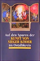 Auf den Spuren der Kunst von Sieger K&ouml;der im Ostalbkreis - Eckhard Scheiderer, Hermann Sorg