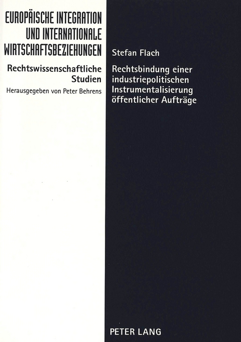 Rechtsbindung einer industriepolitischen Instrumentalisierung &ouml;ffentlicher Auftr&auml;ge - Stefan Flach