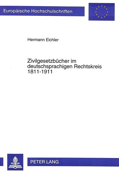 Zivilgesetzb&uuml;cher im deutschsprachigen Rechtskreis 1811-1911 - Hermann Eichler