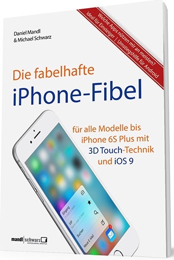 Die fabelhafte iPhone-Fibel - Daniel Mandl, Michael Schwarz