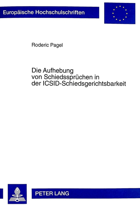 Die Aufhebung von Schiedsspr&uuml;chen in der ICSID-Schiedsgerichtsbarkeit - Roderic Pagel