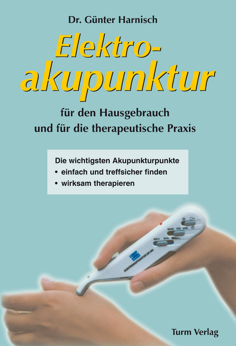 Elektroakupunktur f&uuml;r den Hausgebrauch und die therapeutische Praxis - G&uuml;nter Harnisch