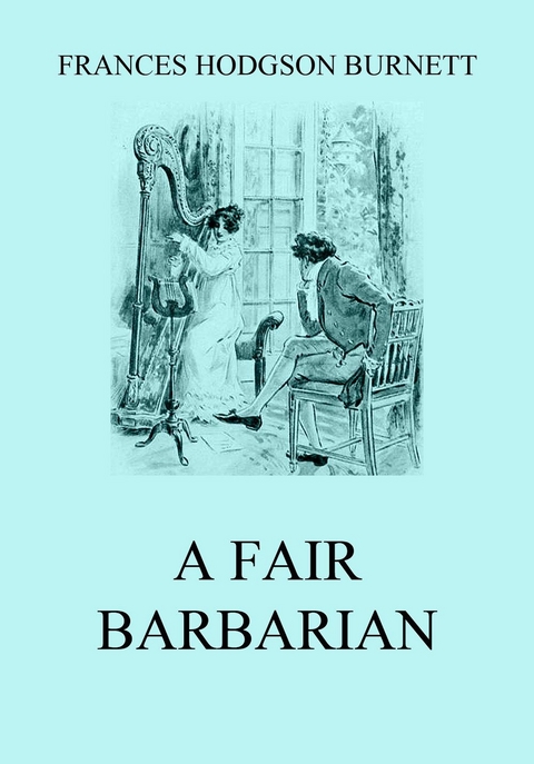 A Fair Barbarian - Frances Hodgson Burnett