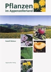 Pflanzen im Appenzellerland - Rudolf Widmer