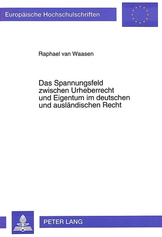 Das Spannungsfeld zwischen Urheberrecht und Eigentum im deutschen und ausländischen Recht