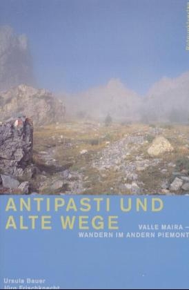 Antipasti und alte Wege - Ursula Bauer, J&uuml;rg Frischknecht