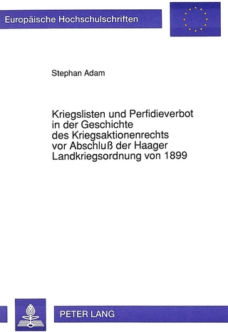 Kriegslisten und Perfidieverbot in der Geschichte des Kriegsaktionenrechts vor Abschluß der Haager Landkriegsordnung von 1899