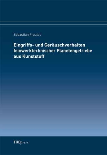 Eingriffs- und Ger&auml;uschverhalten feinwerktechnischer Planetengetriebe aus Kunststoff - Sebastian Fraulob