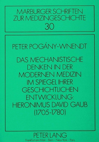 Das mechanistische Denken in der modernen Medizin im Spiegel ihrer geschichtlichen Entwicklung: Hieronimus David Gaub (1705-1780)