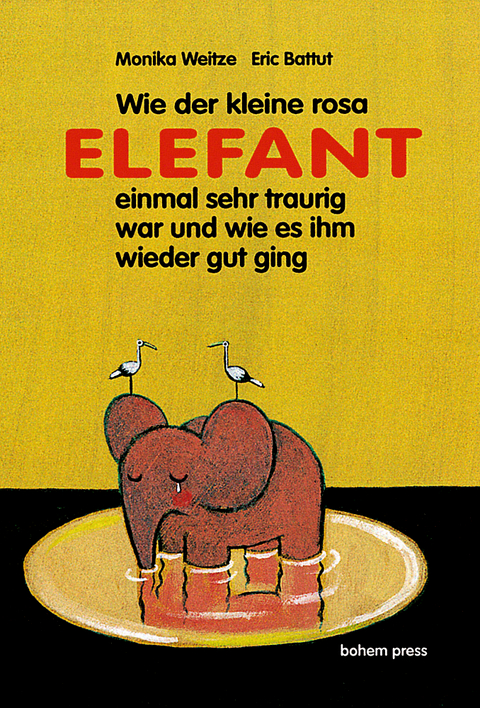 Wie der kleine rosa Elefant einmal sehr traurig war und wie es ihm wieder gut ging - Monika Weitze