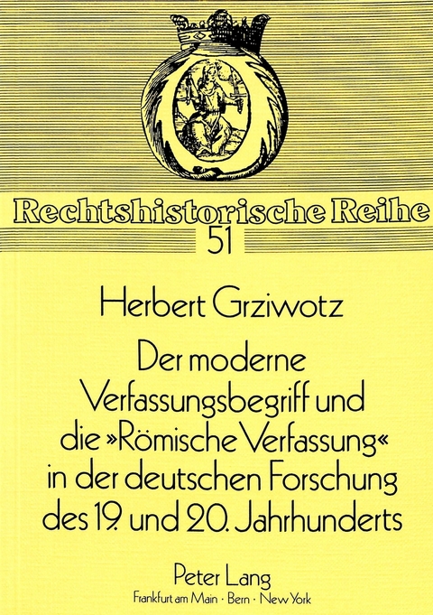 Der moderne Verfassungsbegriff und die &laquo;R&ouml;mische Verfassung&raquo; in der deutschen Forschung des 19. und 20. Jahrhunderts - Herbert Grziwotz