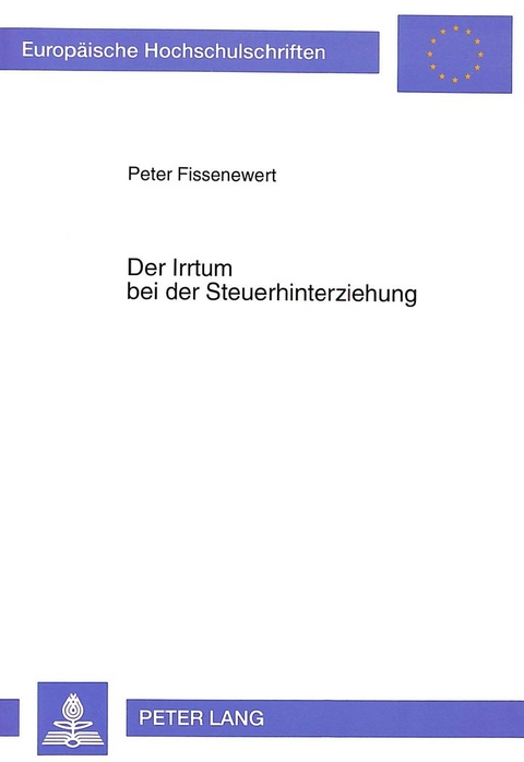 Der Irrtum bei der Steuerhinterziehung - Peter Fissenewert