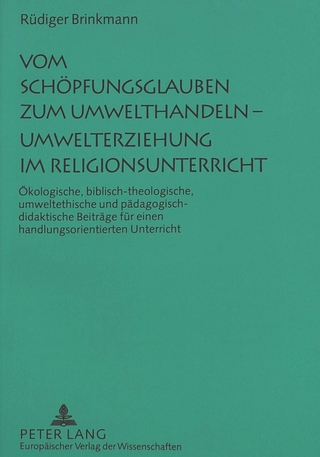 Vom Schöpfungsglauben zum Umwelthandeln - Umwelterziehung im Religionsunterricht