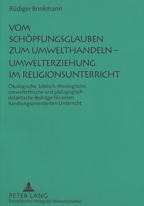 Vom Sch&ouml;pfungsglauben zum Umwelthandeln - Umwelterziehung im Religionsunterricht - R&uuml;diger Brinkmann