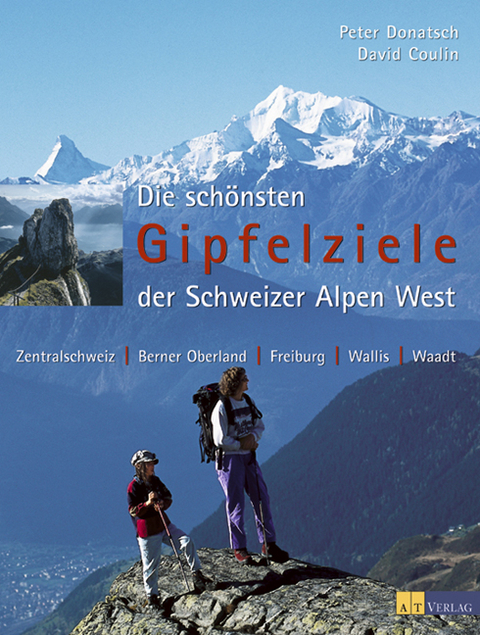 Die sch&ouml;nsten Gipfelziele der Schweizer Alpen West - Peter Donatsch