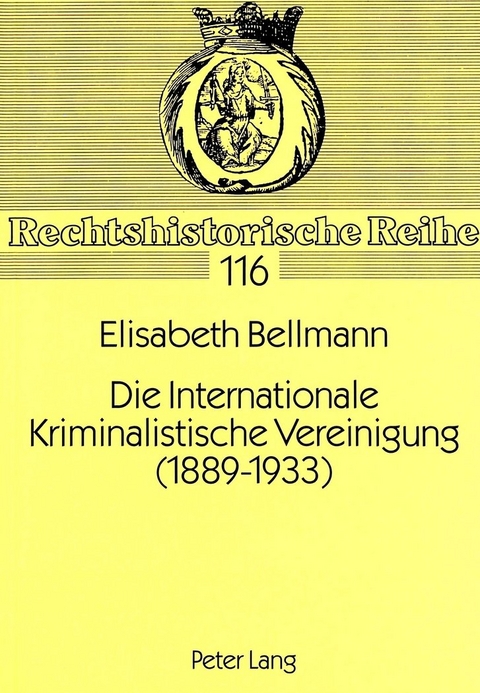 Die Internationale Kriminalistische Vereinigung (1889-1933) - Elisabeth Bellmann