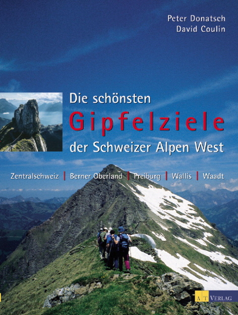 Die sch&ouml;nsten Gipfelziele der Schweizer Alpen / Die sch&ouml;nsten Gipfelziele West - Peter Donatsch, David Coulin