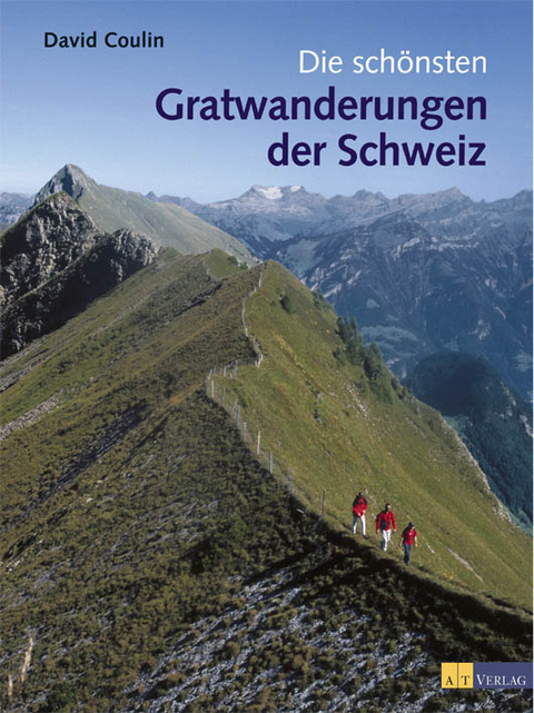 Die sch&ouml;nsten Gratwanderungen der Schweiz - David Coulin