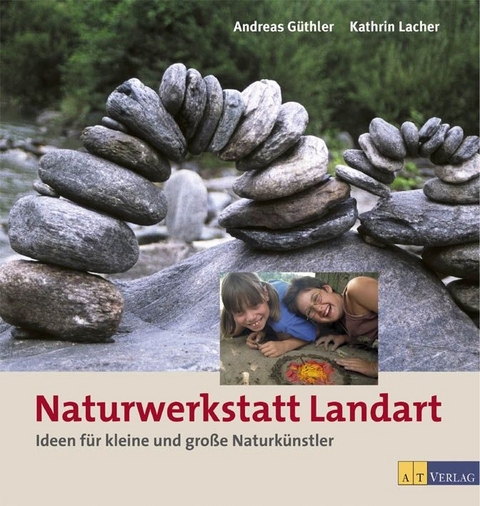 Naturwerkstatt Landart - Andreas G&uuml;thler, Kathrin Lacher