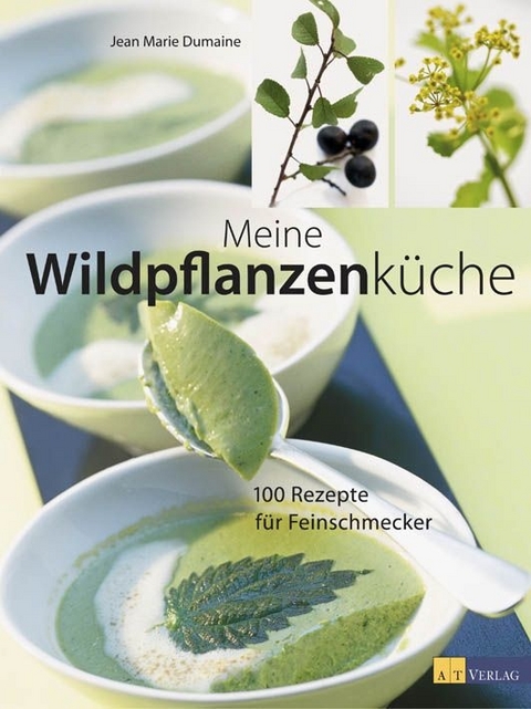 Meine Wildpflanzenk&uuml;che - Jean-Marie Dumaine, Andreas Thumm