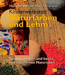 Kinderwerkstatt Naturfarben - Martin Krampfer, Heinz Knieriemen