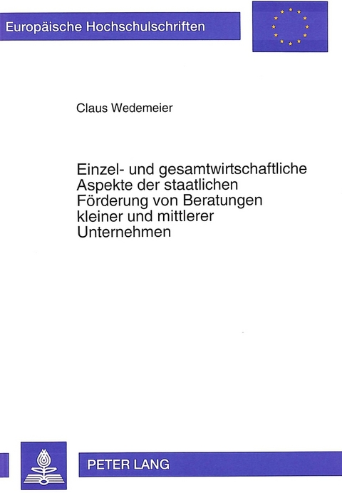 Einzel- und gesamtwirtschaftliche Aspekte der staatlichen F&ouml;rderung von Beratungen kleiner und mittlerer Unternehmen - Claus Wedemeier