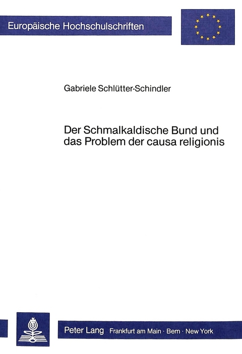 Der Schmalkaldische Bund und das Problem der causa religionis - Gabriele Schluetter-Schindler