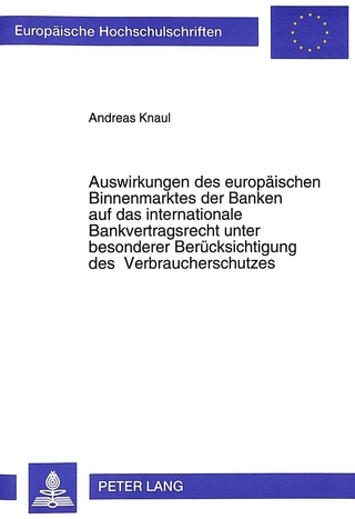 Auswirkungen des europäischen Binnenmarktes der Banken auf das internationale Bankvertragsrecht unter besonderer Berücksichtigung des Verbraucherschutzes